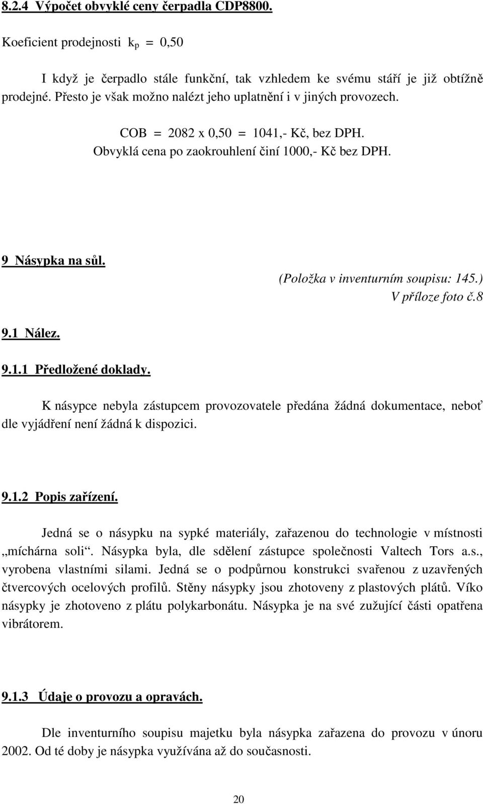 (Položka v inventurním soupisu: 145.) V příloze foto č.8 9.1 Nález. 9.1.1 Předložené doklady.