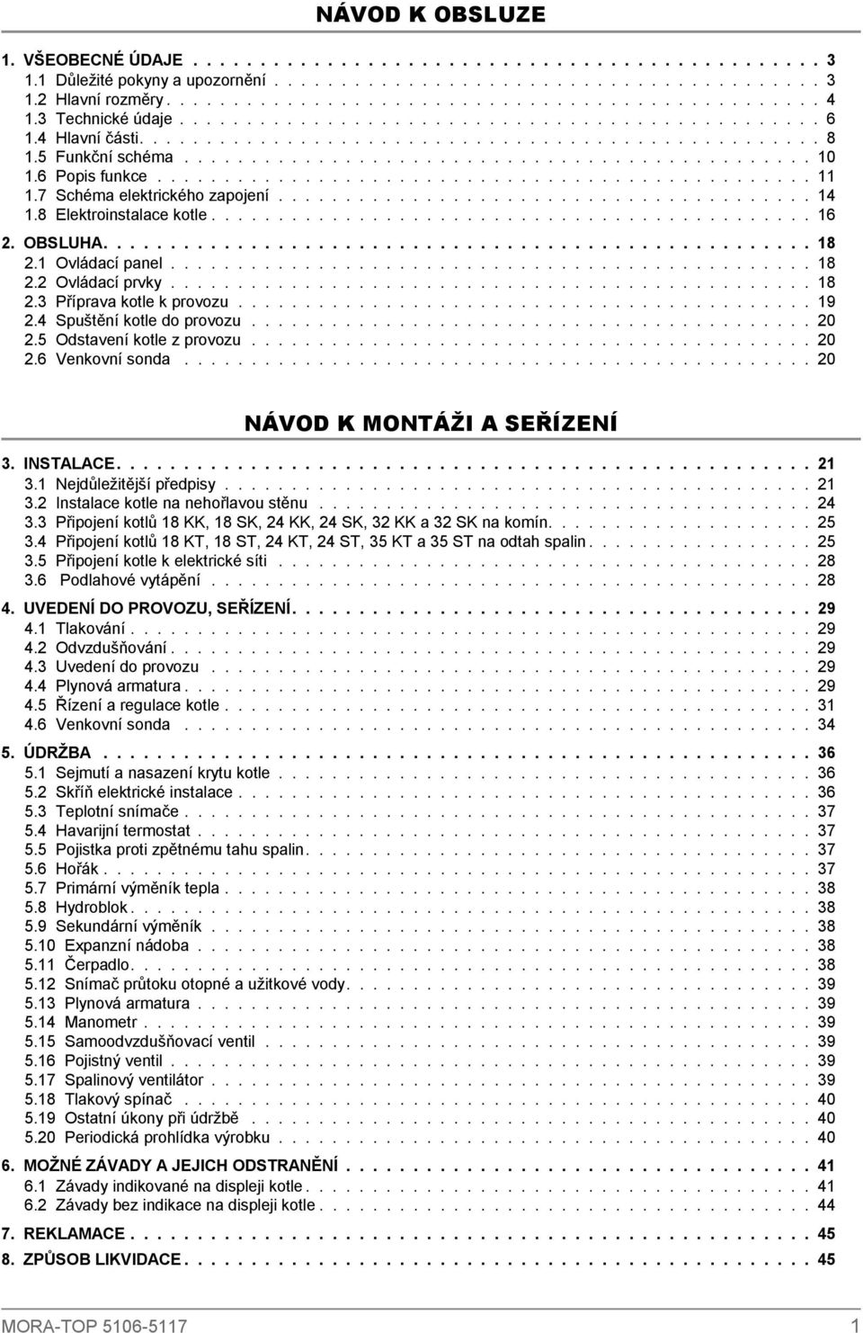 6 Popis funkce..................................................7 Schéma elektrického zapojení........................................ 4.8 Elektroinstalace kotle............................................. 6.