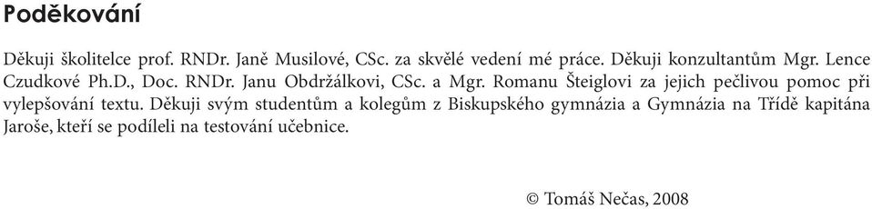 jejich pečlivou pomoc při vylepšování textu Děkuji svým studentům a kolegům z Biskupského