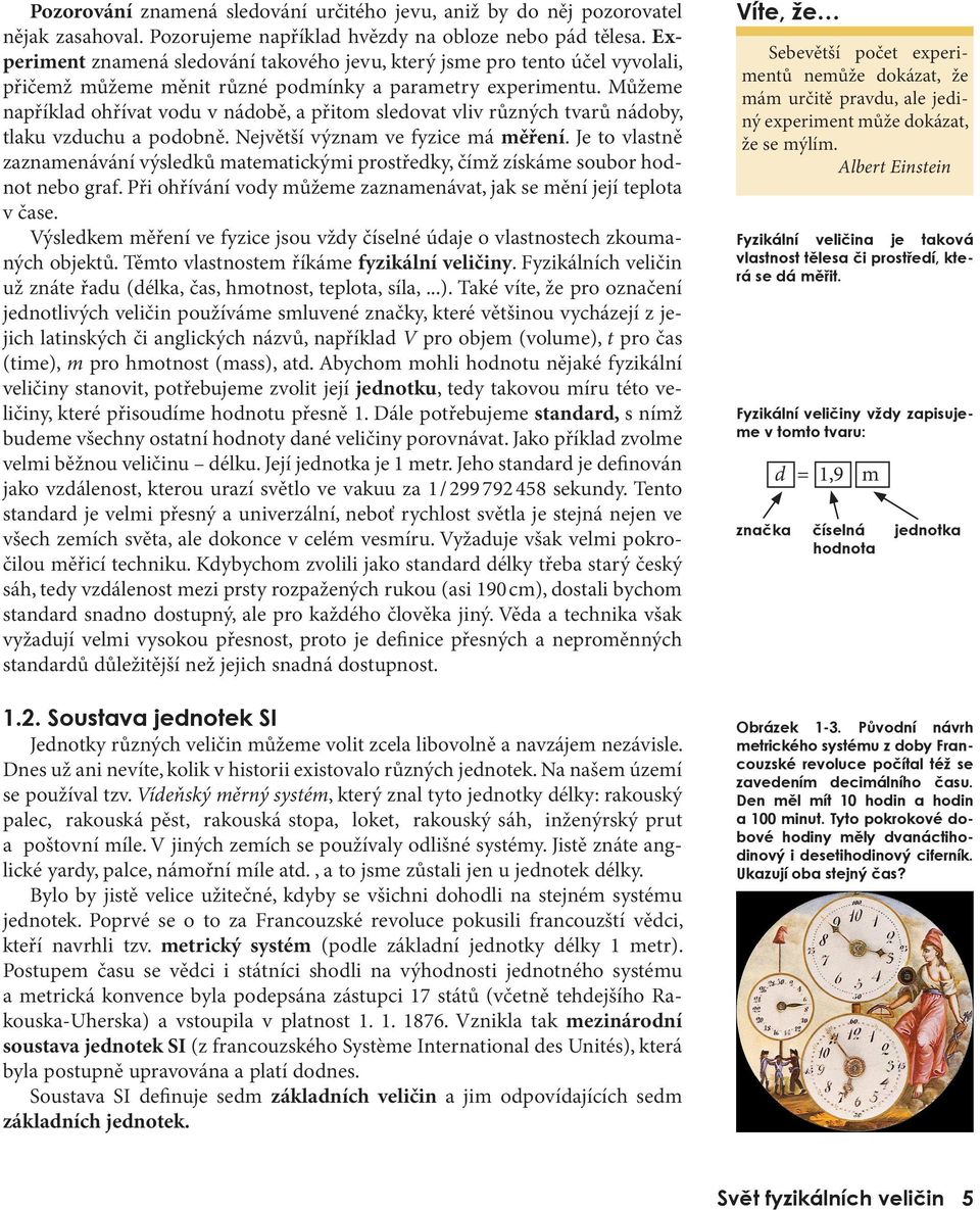 význam ve fyzice má měření Je to vlastně zaznamenávání výsledků matematickými prostředky, čímž získáme soubor hodnot nebo graf Při ohřívání vody můžeme zaznamenávat, jak se mění její teplota v čase