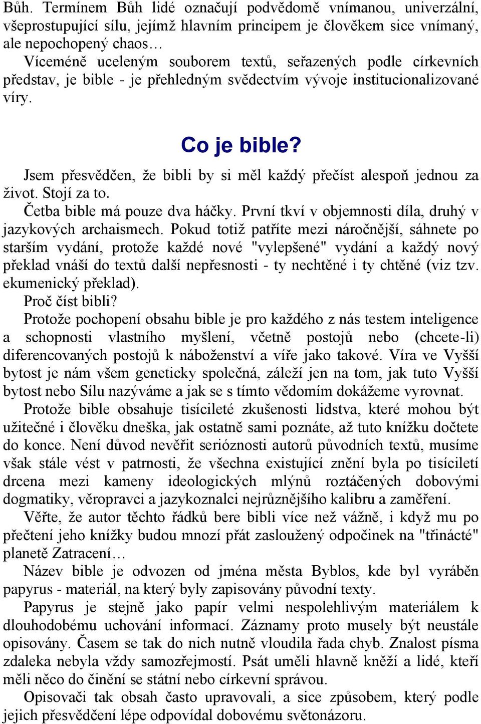 Stojí za to. Četba bible má pouze dva háčky. První tkví v objemnosti díla, druhý v jazykových archaismech.