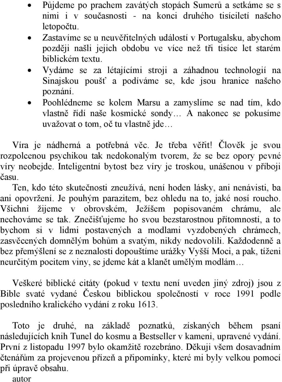 Vydáme se za létajícími stroji a záhadnou technologií na Sinajskou poušť a podíváme se, kde jsou hranice našeho poznání.