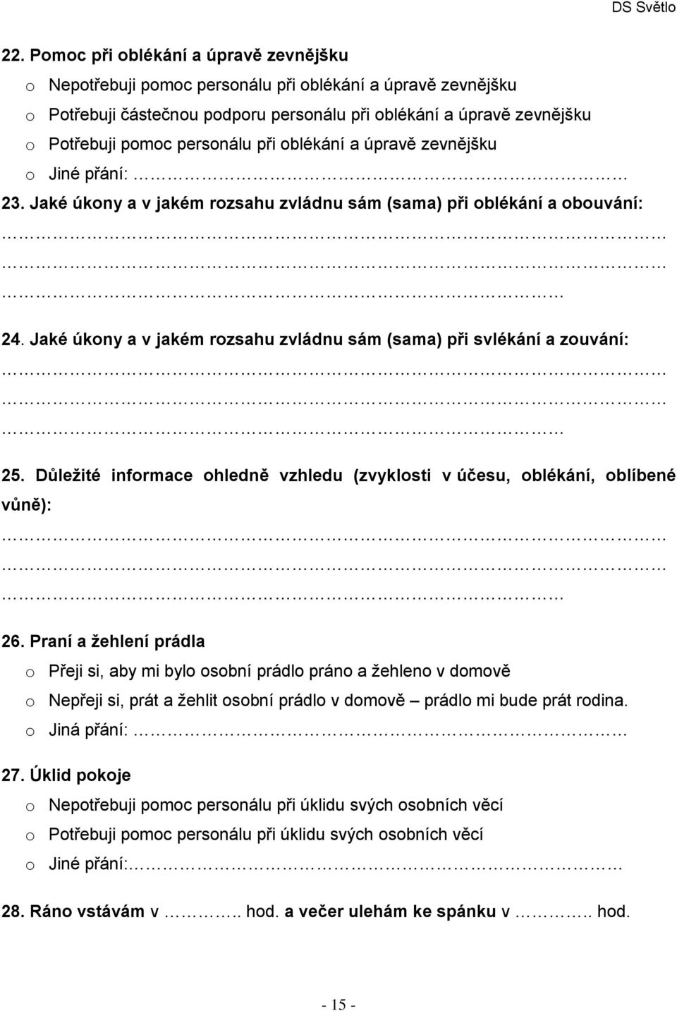 Jaké úkony a v jakém rozsahu zvládnu sám (sama) při svlékání a zouvání: 25. Důležité informace ohledně vzhledu (zvyklosti v účesu, oblékání, oblíbené vůně): 26.