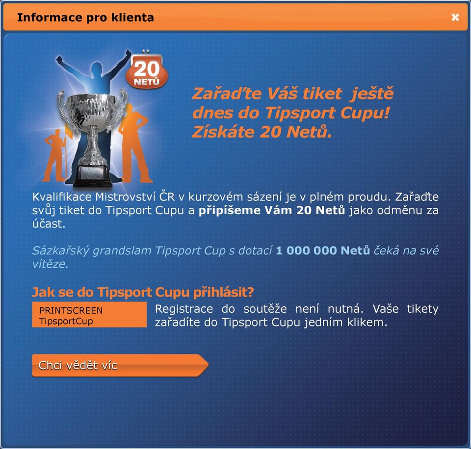 Zařaďte svůj tiket do Tipsport Cupu a připíšeme Vám 20 Netů jako odměnu za účast.