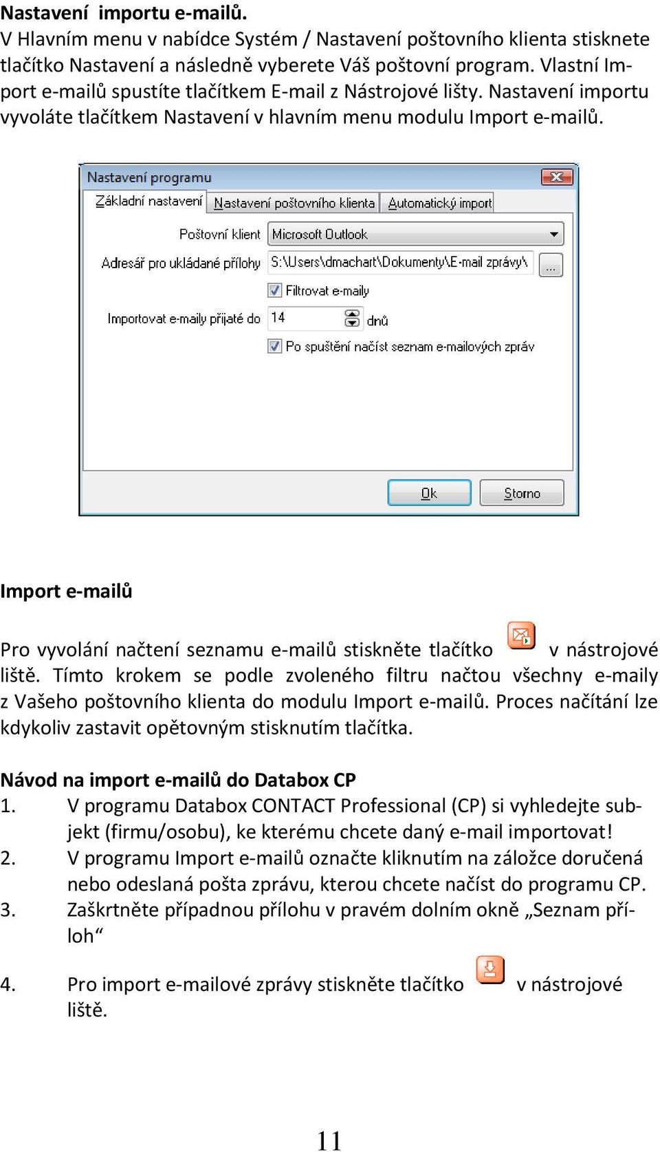 Import e-mailů Pro vyvolání načtení seznamu e-mailů stiskněte tlačítko v nástrojové liště.