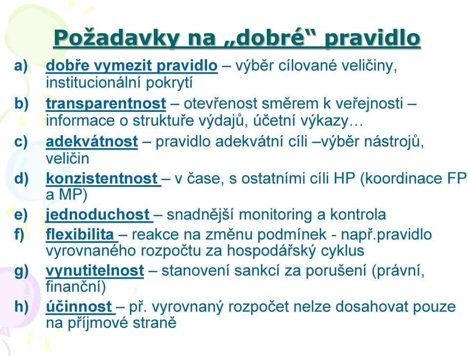 (koordinace FP a MP) e) jednoduchost snadnější monitoring a kontrola f) flexibilita reakce na změnu podmínek - např.