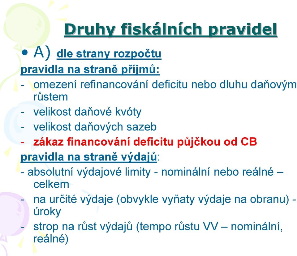 deficitu půjčkou od CB pravidla na straně výdajů: - absolutní výdajové limity - nominální nebo reálné