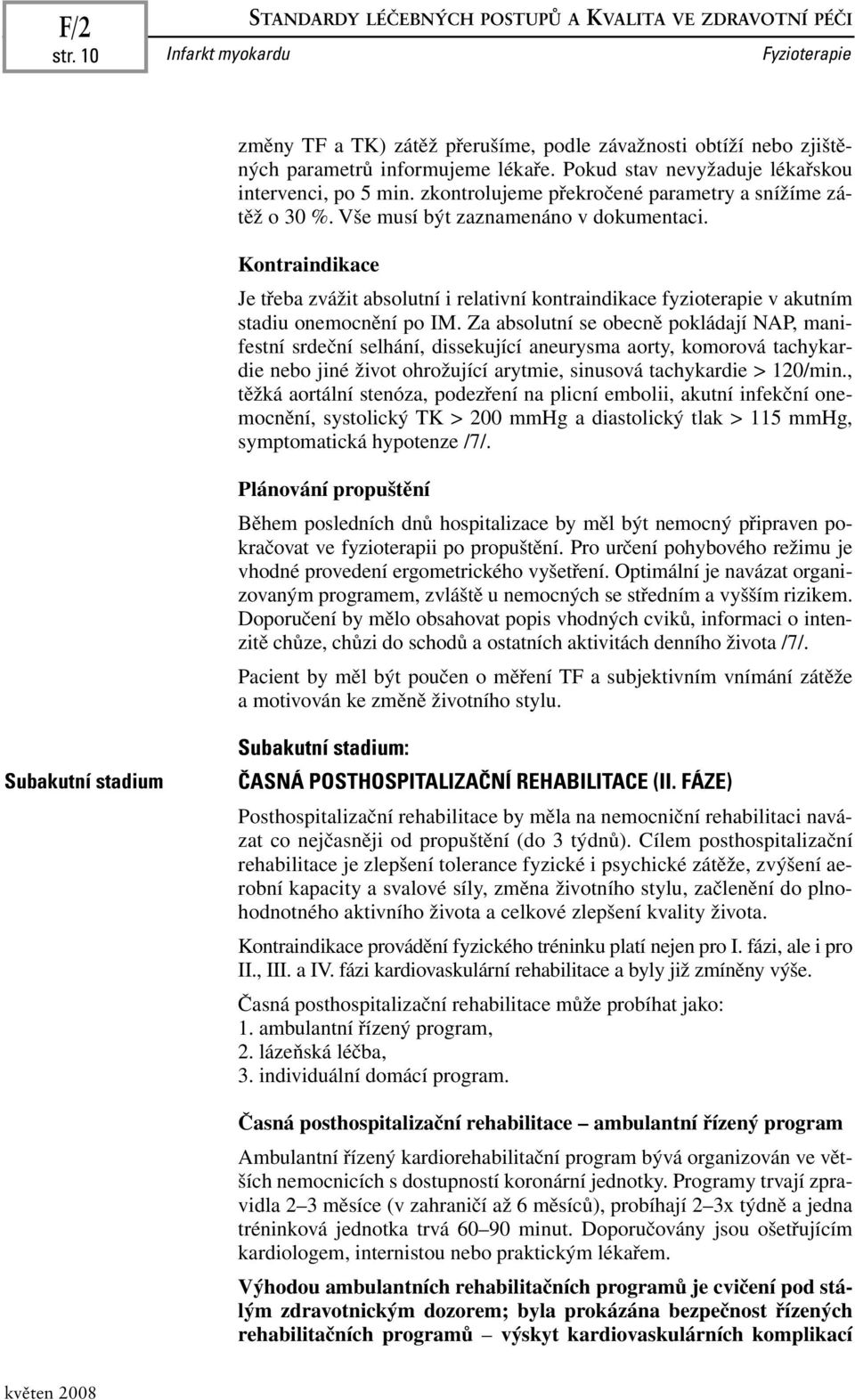 Kontraindikace Je třeba zvážit absolutní i relativní kontraindikace fyzioterapie v akutním stadiu onemocnění po IM.