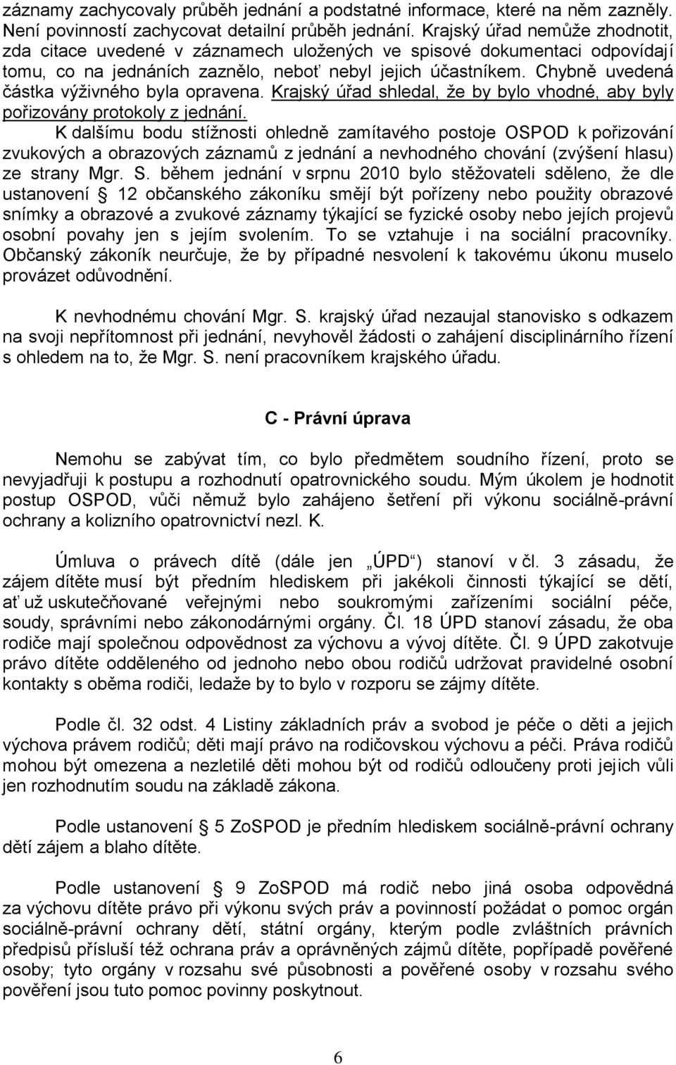 Chybně uvedená částka výživného byla opravena. Krajský úřad shledal, že by bylo vhodné, aby byly pořizovány protokoly z jednání.