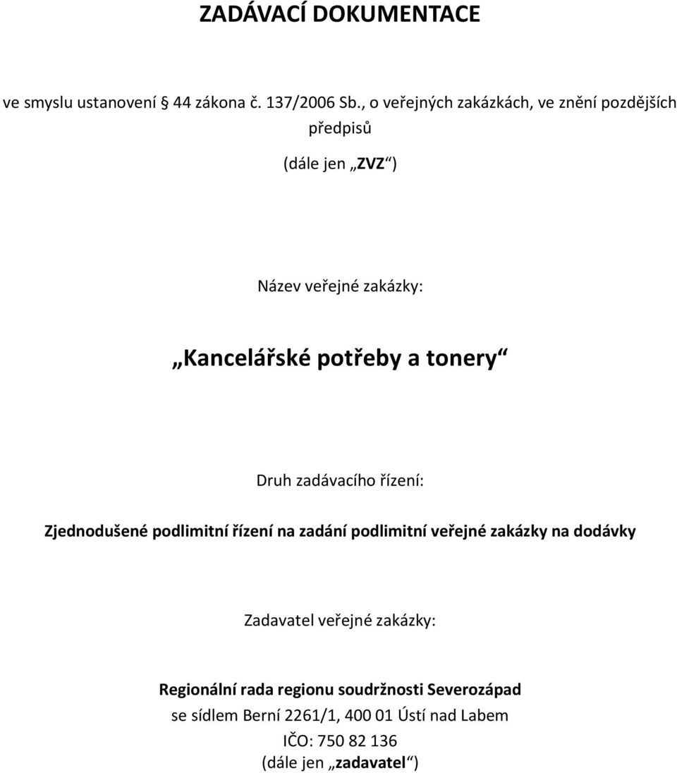 a tonery Druh zadávacího řízení: Zjednodušené podlimitní řízení na zadání podlimitní veřejné zakázky na dodávky