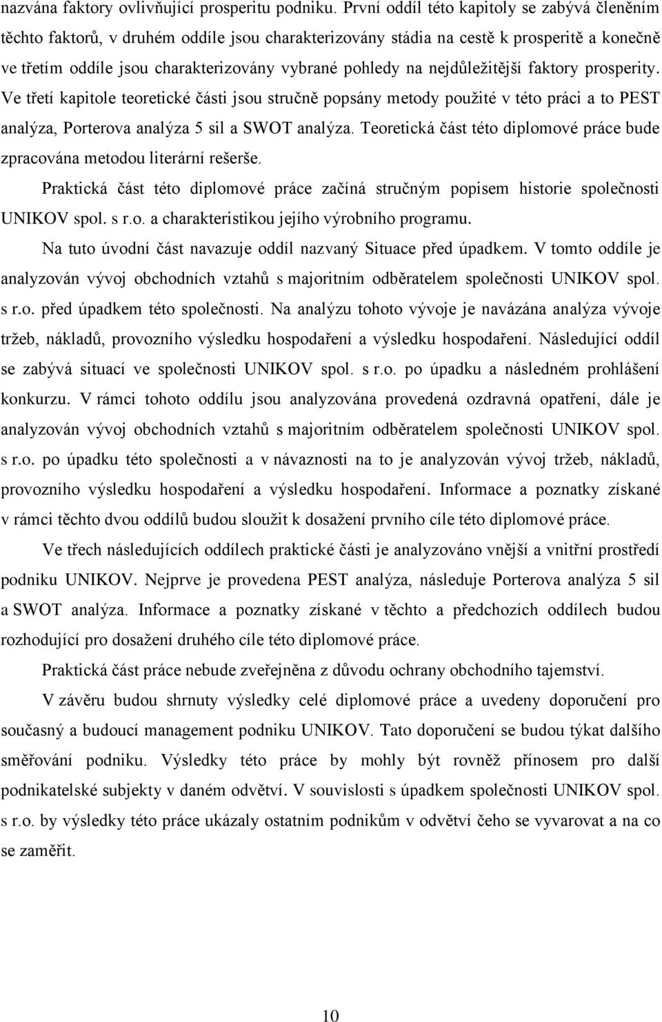 nejdůležitější faktory prosperity. Ve třetí kapitole teoretické části jsou stručně popsány metody použité v této práci a to PEST analýza, Porterova analýza 5 sil a SWOT analýza.