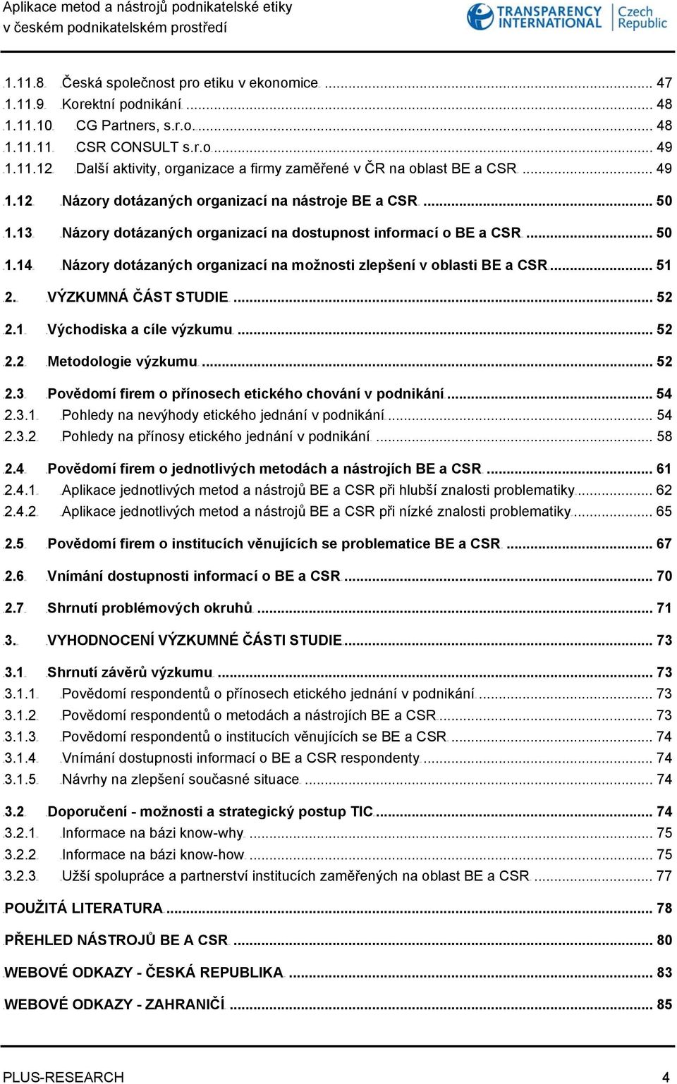 13UT TUNázory dotázaných organizací na dostupnost informací o BE a CSR UT... 50 TU1.14UT TUNázory dotázaných organizací na možnosti zlepšení v oblasti BE a CSRUT... 51 ČÁST STUDIEUT... 52 TU2.