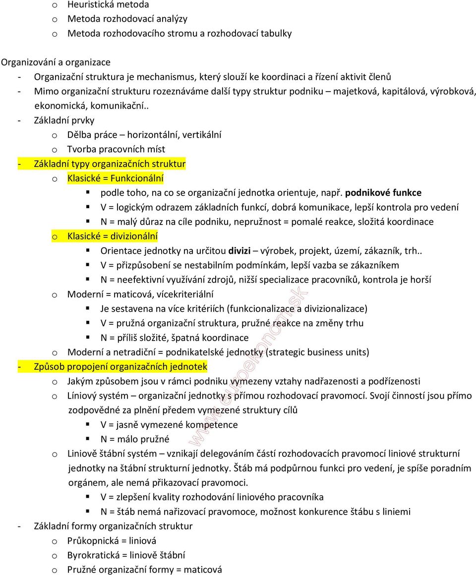 . - Základní prvky o Dělba práce horizontální, vertikální o Tvorba pracovních míst - Základní typy organizačních struktur o Klasické = Funkcionální podle toho, na co se organizační jednotka