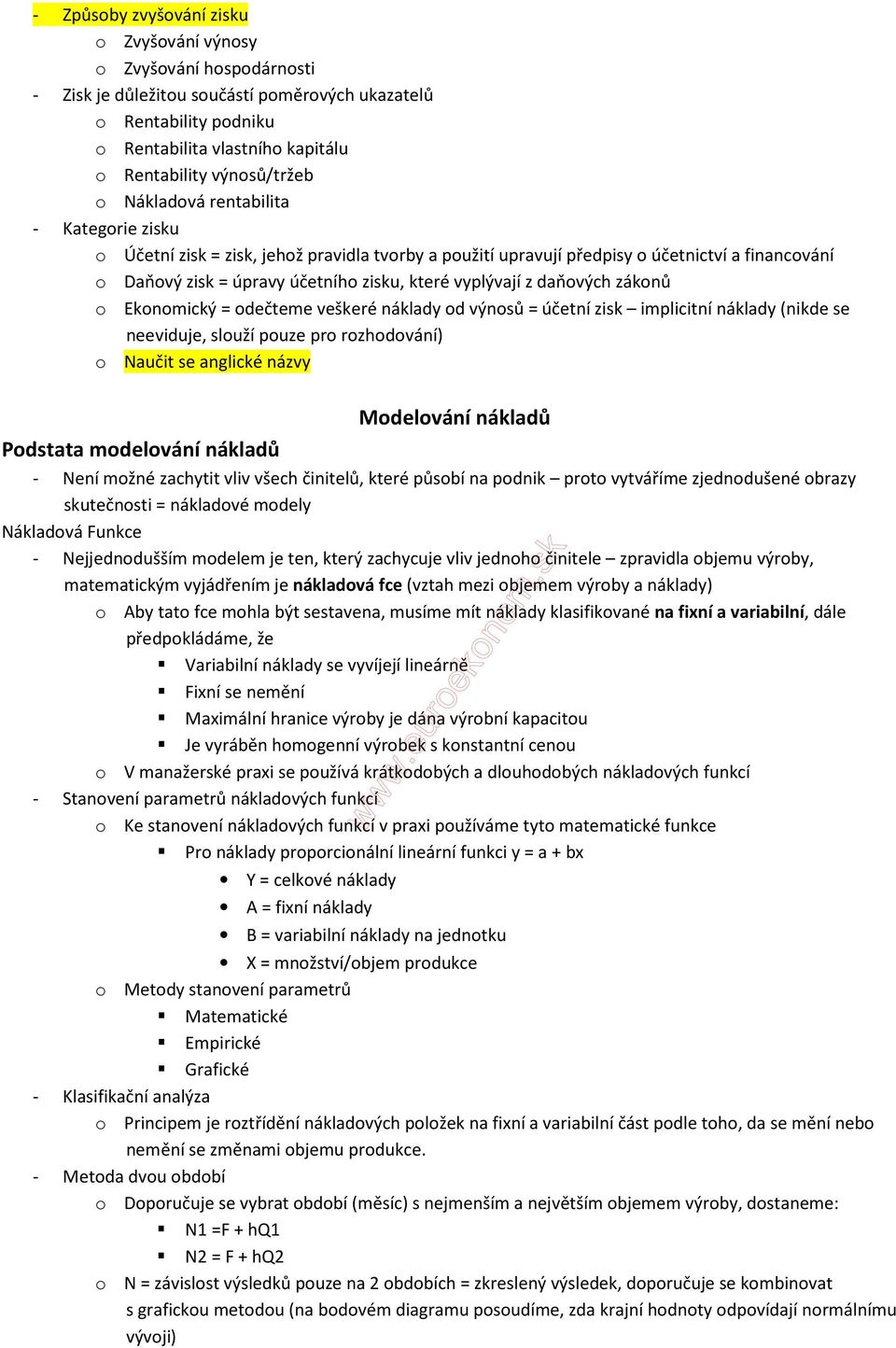 vyplývají z daňových zákonů o Ekonomický = odečteme veškeré náklady od výnosů = účetní zisk implicitní náklady (nikde se neeviduje, slouží pouze pro rozhodování) o Naučit se anglické názvy Modelování