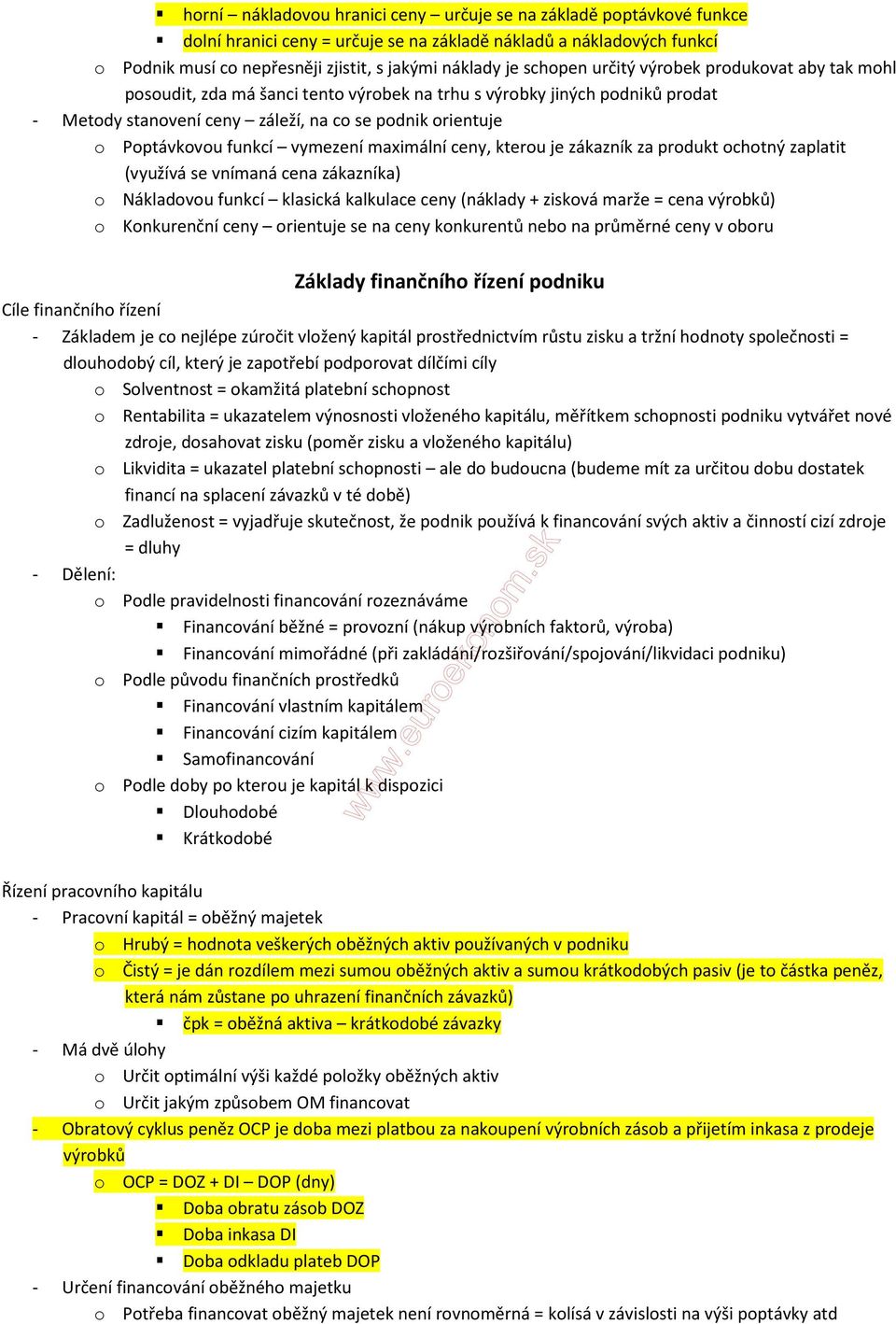 funkcí vymezení maximální ceny, kterou je zákazník za produkt ochotný zaplatit (využívá se vnímaná cena zákazníka) o Nákladovou funkcí klasická kalkulace ceny (náklady + zisková marže = cena výrobků)