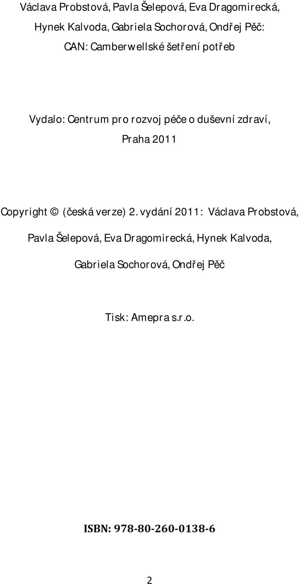 2011 Copyright (česká verze) 2. vydání 2011:  Pěč Tisk: Amepra s.r.o. ISBN: 978-80-260-0138-6 2