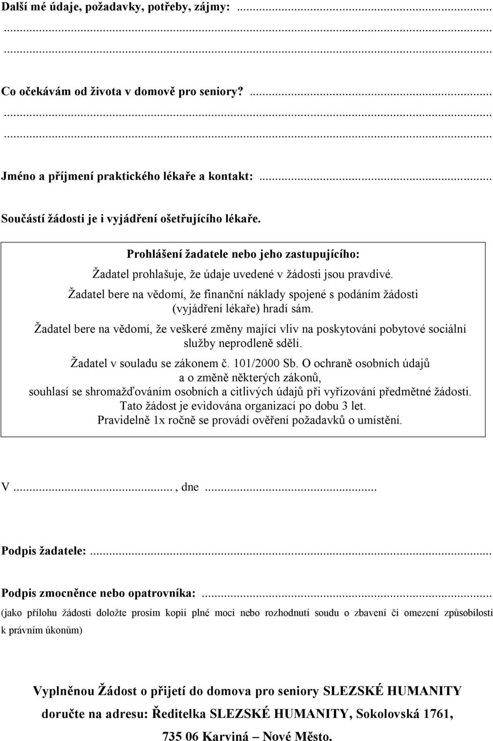 Žadatel bere na vědomí, že finanční náklady spojené s podáním žádosti (vyjádření lékaře) hradí sám.