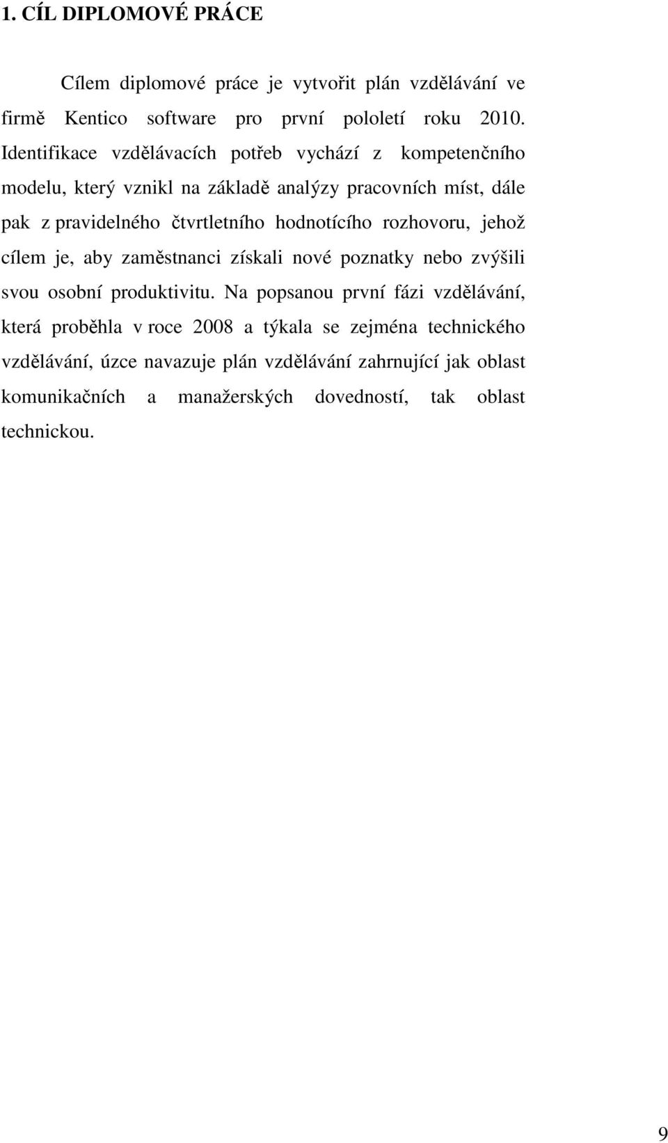 hodnotícího rozhovoru, jehož cílem je, aby zaměstnanci získali nové poznatky nebo zvýšili svou osobní produktivitu.