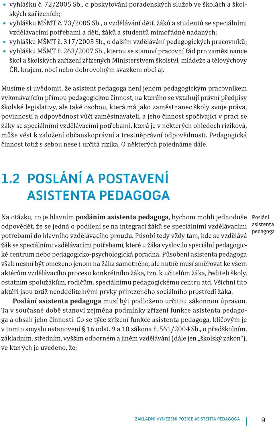 , o dalším vzdělávání pedagogických pracovníků; vyhlášku MŠMT č. 263/2007 Sb.