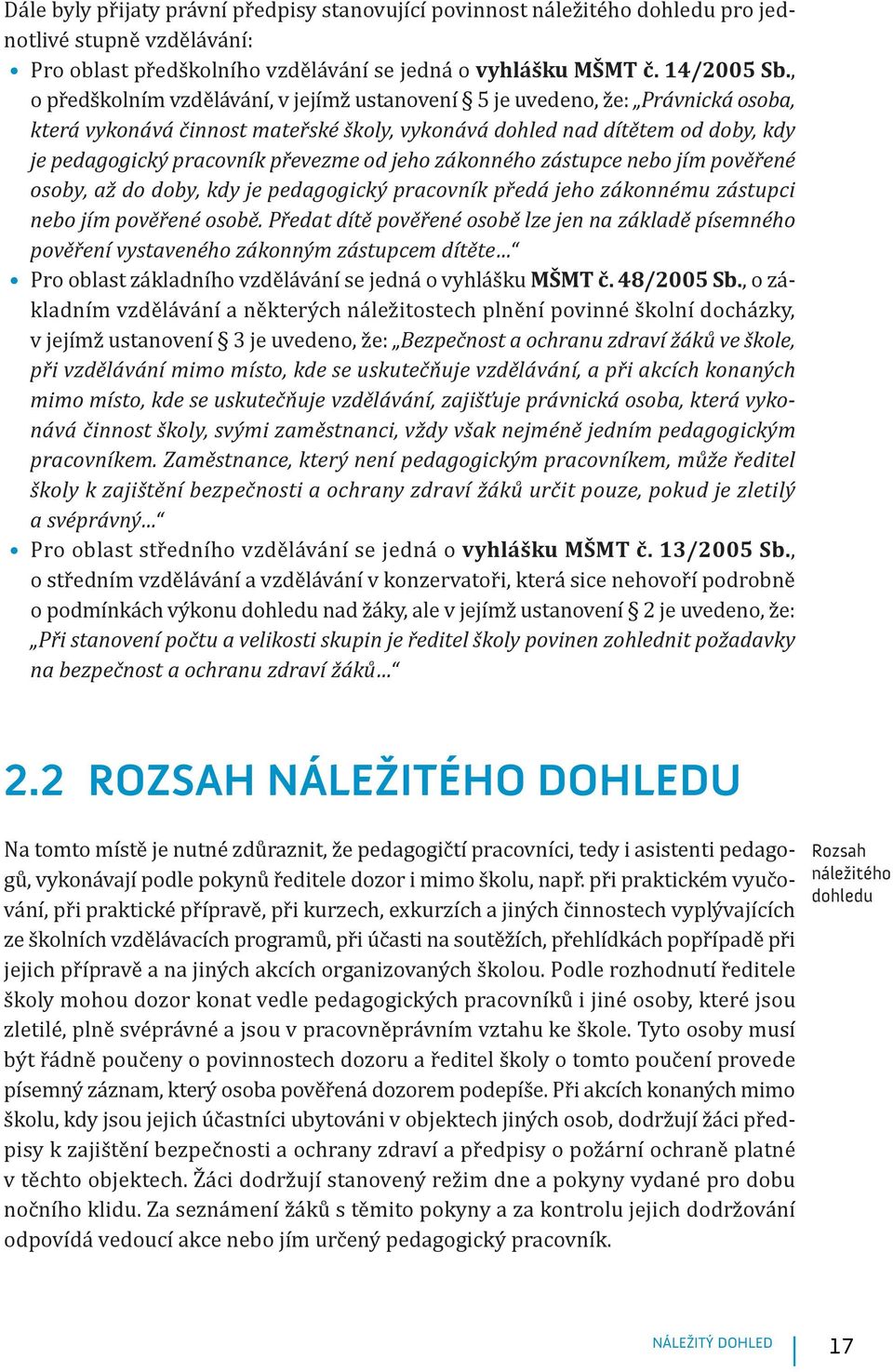 jeho zákonného zástupce nebo jím pověřené osoby, až do doby, kdy je pedagogický pracovník předá jeho zákonnému zástupci nebo jím pověřené osobě.