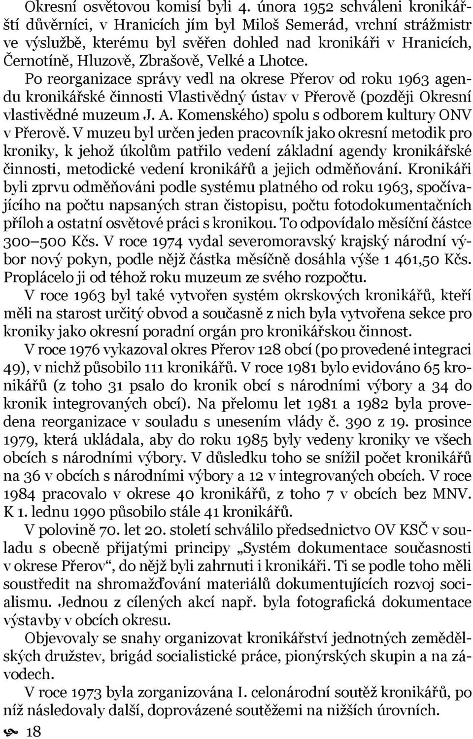 a Lhotce. Po reorganizace správy vedl na okrese Přerov od roku 1963 agendu kronikářské činnosti Vlastivědný ústav v Přerově (později Okresní vlastivědné muzeum J. A.