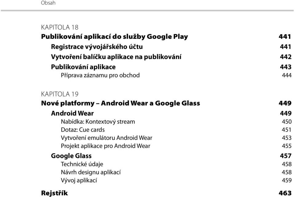 Glass 449 Android Wear 449 Nabídka: Kontextový stream 450 Dotaz: Cue cards 451 Vytvoření emulátoru Android Wear 453 Projekt