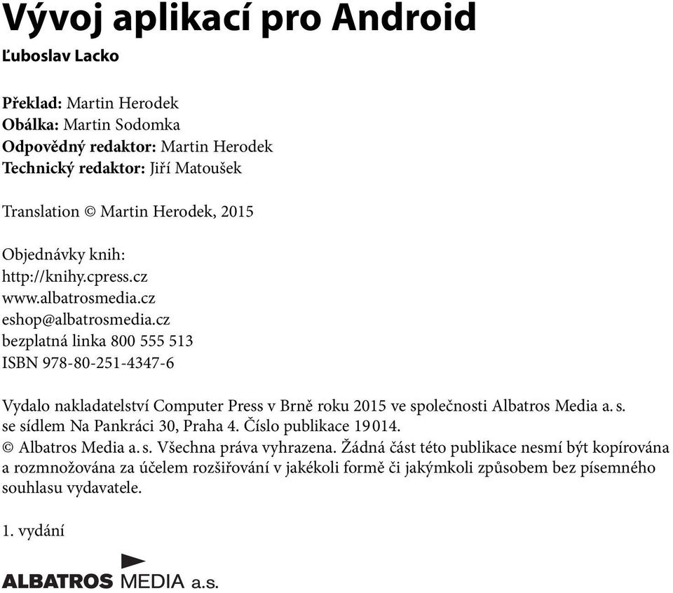 cz bezplatná linka 800 555 513 ISBN 978-80-251-4347-6 Vydalo nakladatelství Computer Press v Brně roku 2015 ve společnosti Albatros Media a. s. se sídlem Na Pankráci 30, Praha 4.