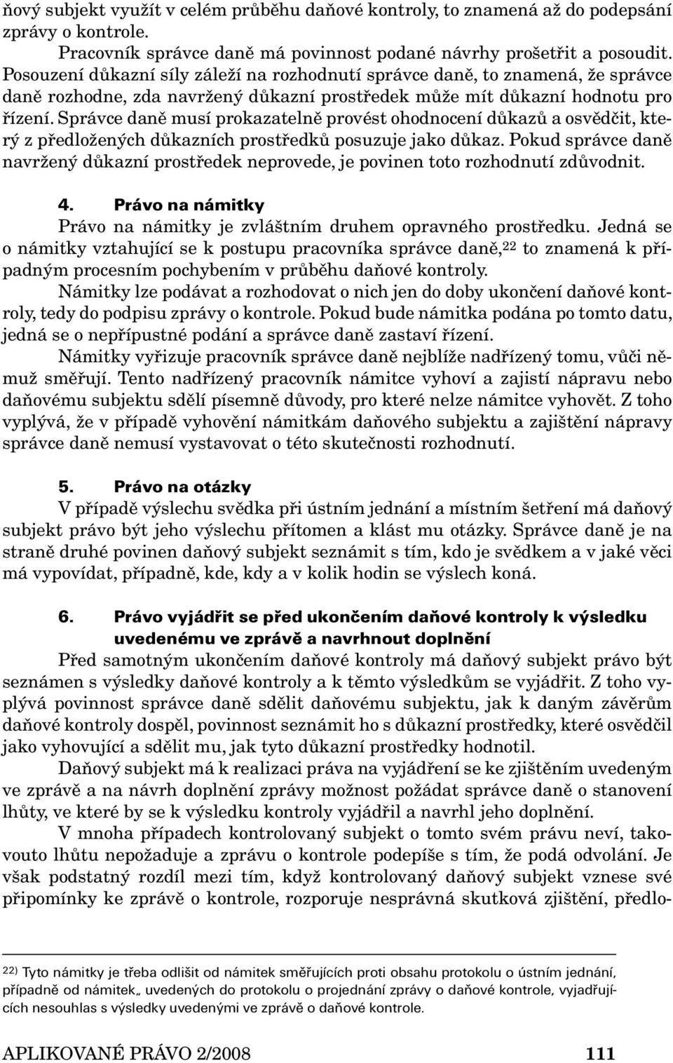 Správce daně musí prokazatelně provést ohodnocení důkazů a osvědčit, který z předložených důkazních prostředků posuzuje jako důkaz.