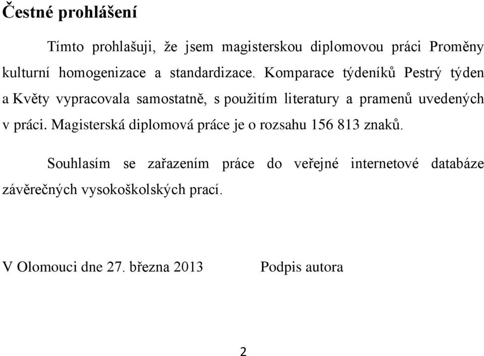 Komparace týdeníků Pestrý týden a Květy vypracovala samostatně, s pouţitím literatury a pramenů uvedených v