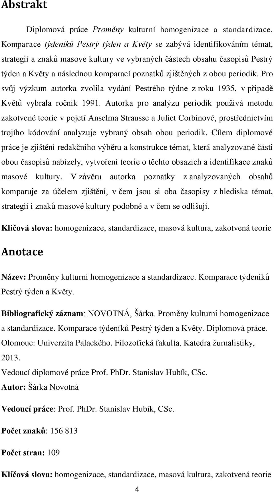 zjištěných z obou periodik. Pro svůj výzkum autorka zvolila vydání Pestrého týdne z roku 1935, v případě Květů vybrala ročník 1991.