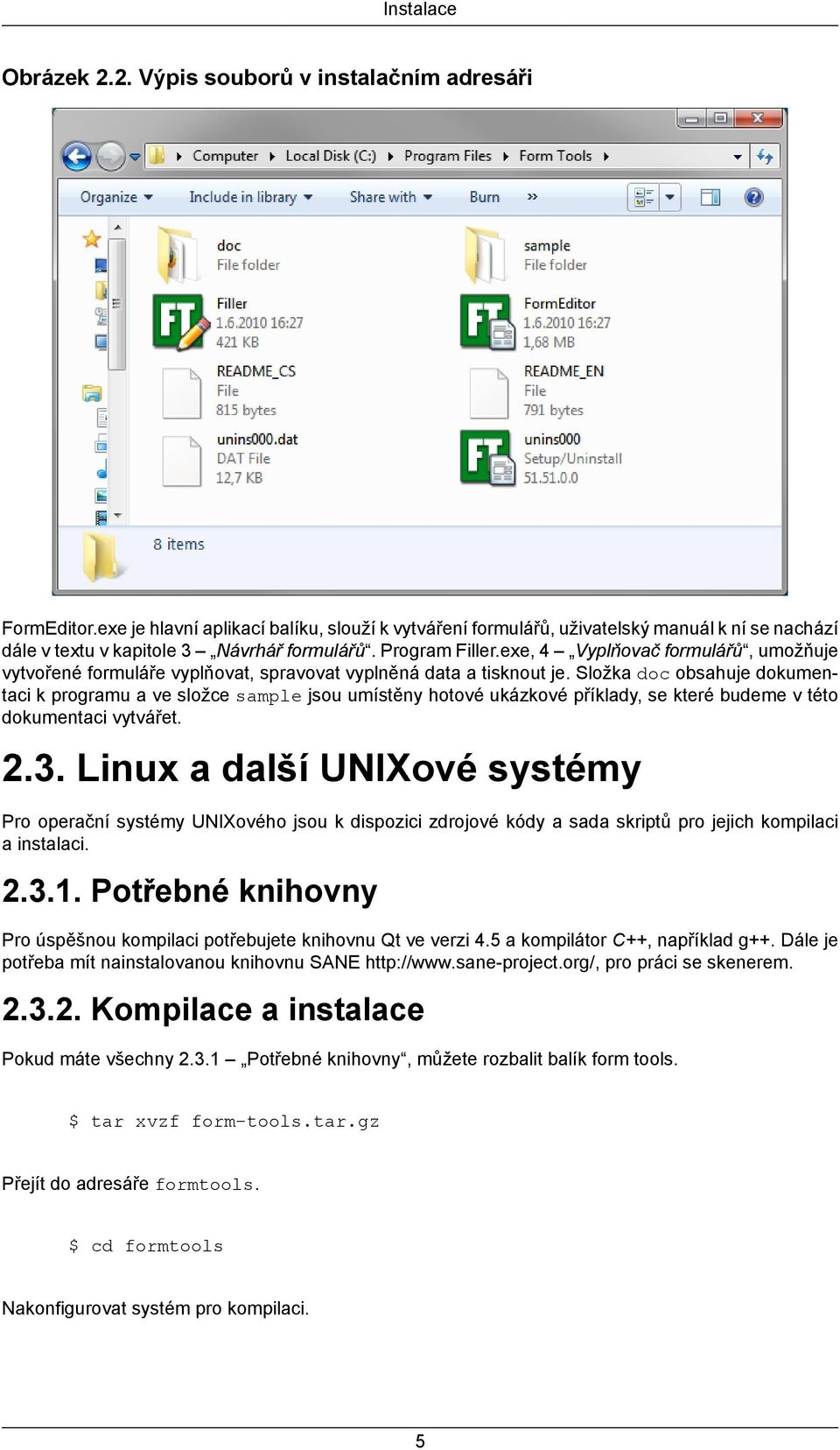 Složka doc obsahuje dokumentaci k programu a ve složce sample jsou umístěny hotové ukázkové příklady, se které budeme v této dokumentaci vytvářet. 2.3.