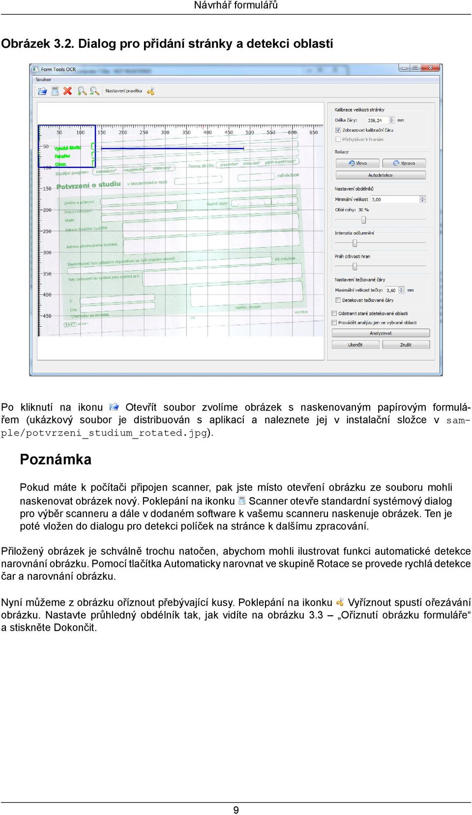 instalační složce v sample/potvrzeni_studium_rotated.jpg). Poznámka Pokud máte k počítači připojen scanner, pak jste místo otevření obrázku ze souboru mohli naskenovat obrázek nový.