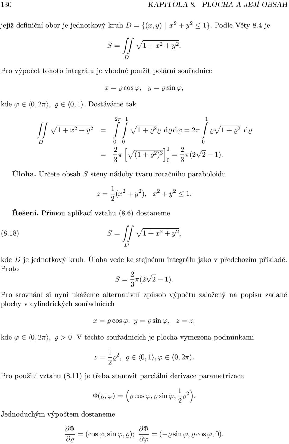 Přímou aplikací vztahu (86) dostaneme (818) S = 1 x y, kde je jednotkový kruh Úloha vede ke stejnému integrálu jako v předchozím příkladě Proto S = 3 π( 1) Pro srovnání si nyní ukážeme alternativní