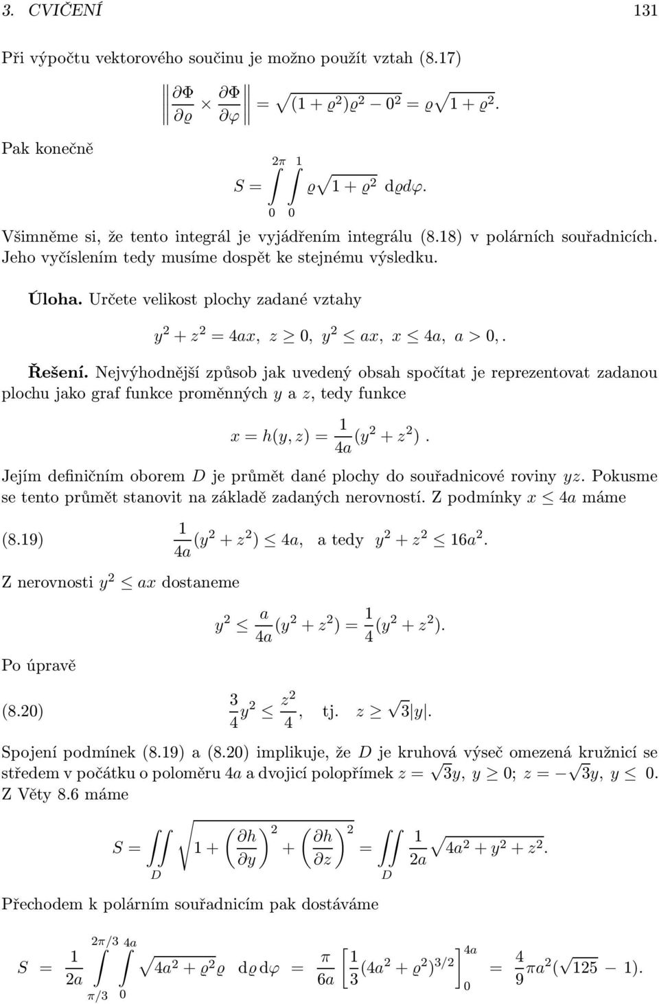 je reprezentovat zadanou plochu jako graf funkce proměnných y a z, tedy funkce x = h(y, z) = 1 4a (y z ) Jejím definičním oborem je průmět dané plochy do souřadnicové roviny yz Pokusme se tento