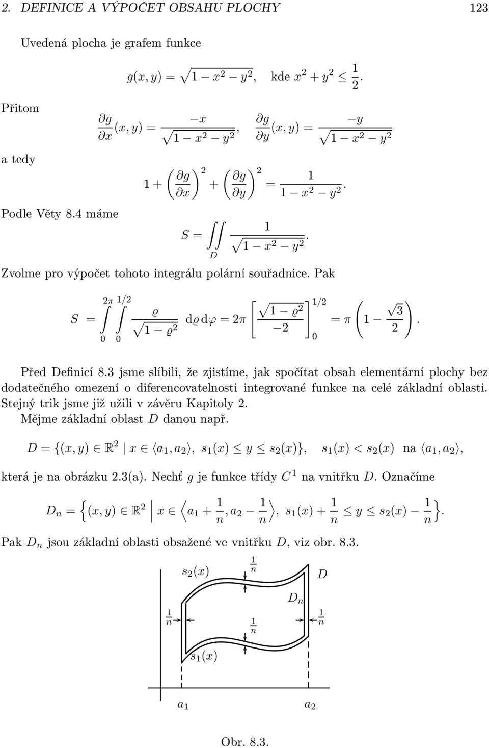 omezení o diferencovatelnosti integrované funkce na celé základní oblasti Stejný trik jsme již užili v závěru Kapitoly Mějme základní oblast danou např = {(x, y) R x a 1, a, s 1 (x) y s (x)}, s 1 (x)