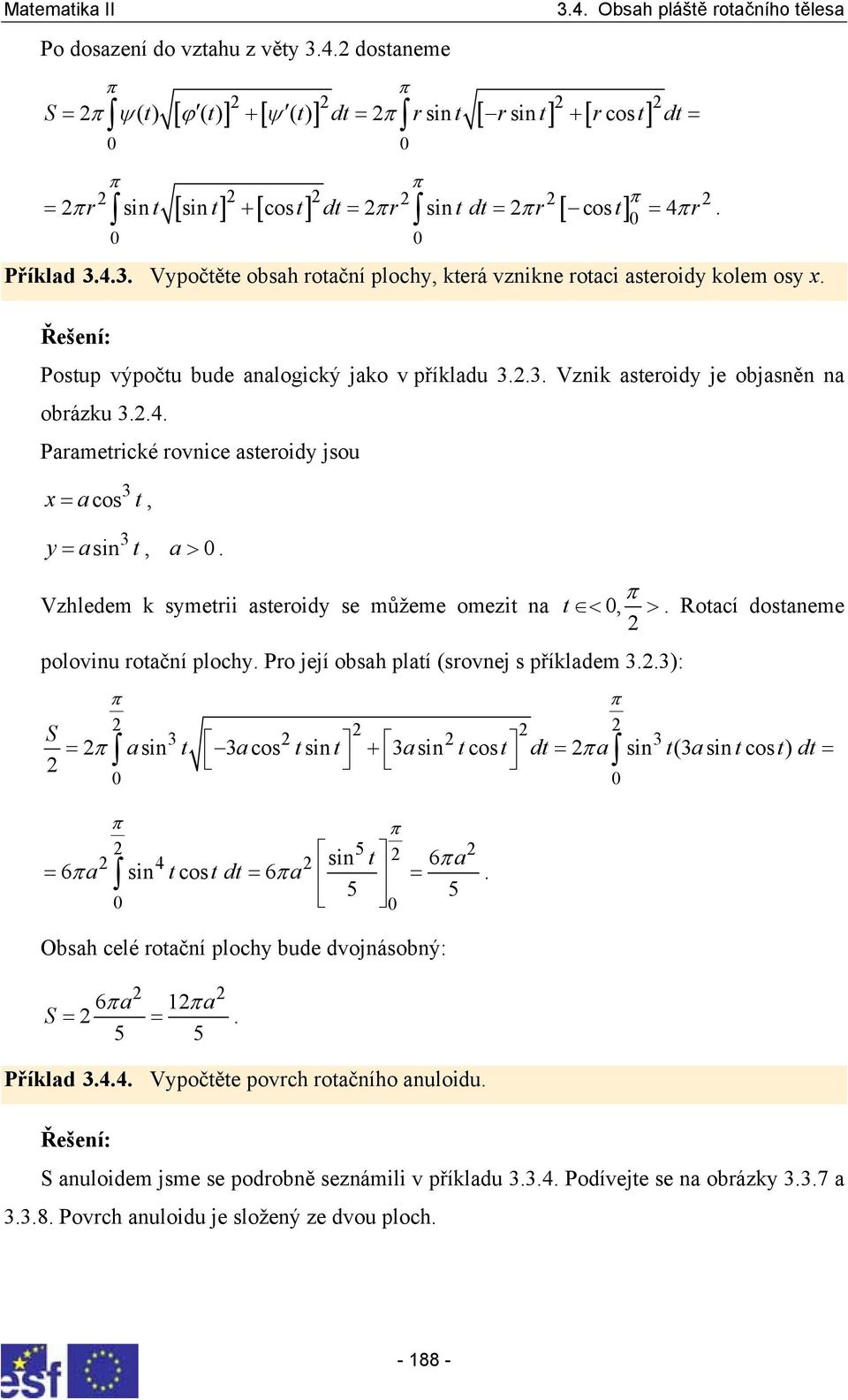 y t Vzhledem k symetii steoidy se můžeme omezit n t < 0, >. Rotcí dostneme polovinu otční plochy. Po její obsh pltí (sovnej s příkldem.