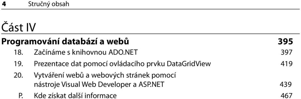 Prezentace dat pomocí ovládacího prvku DataGridView 419 20.