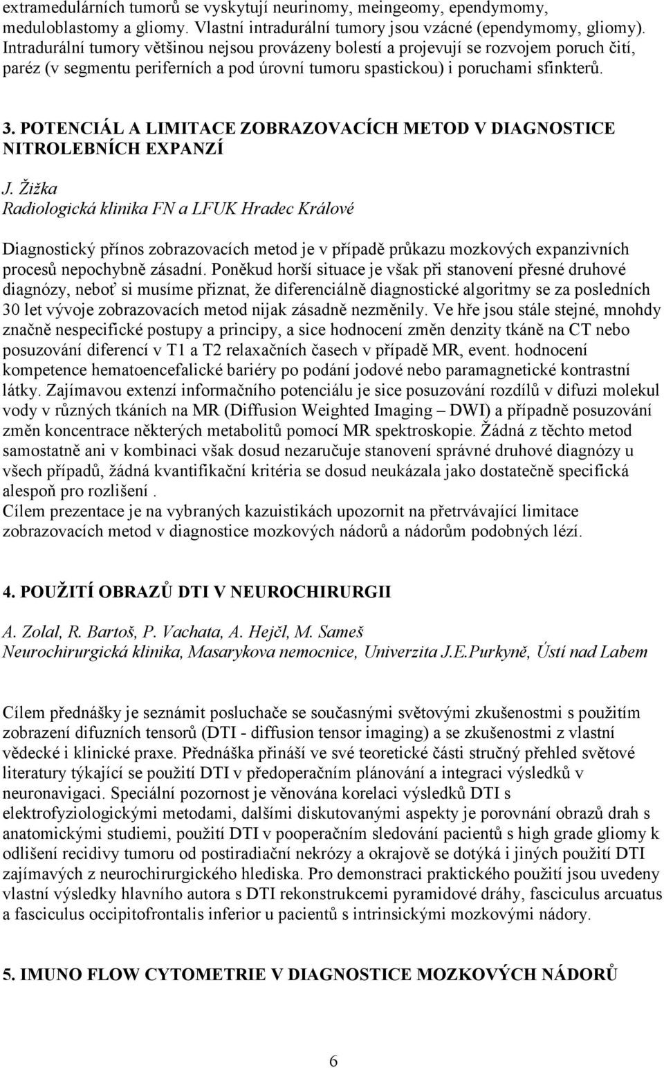 POTENCIÁL A LIMITACE ZOBRAZOVACÍCH METOD V DIAGNOSTICE NITROLEBNÍCH EXPANZÍ J.