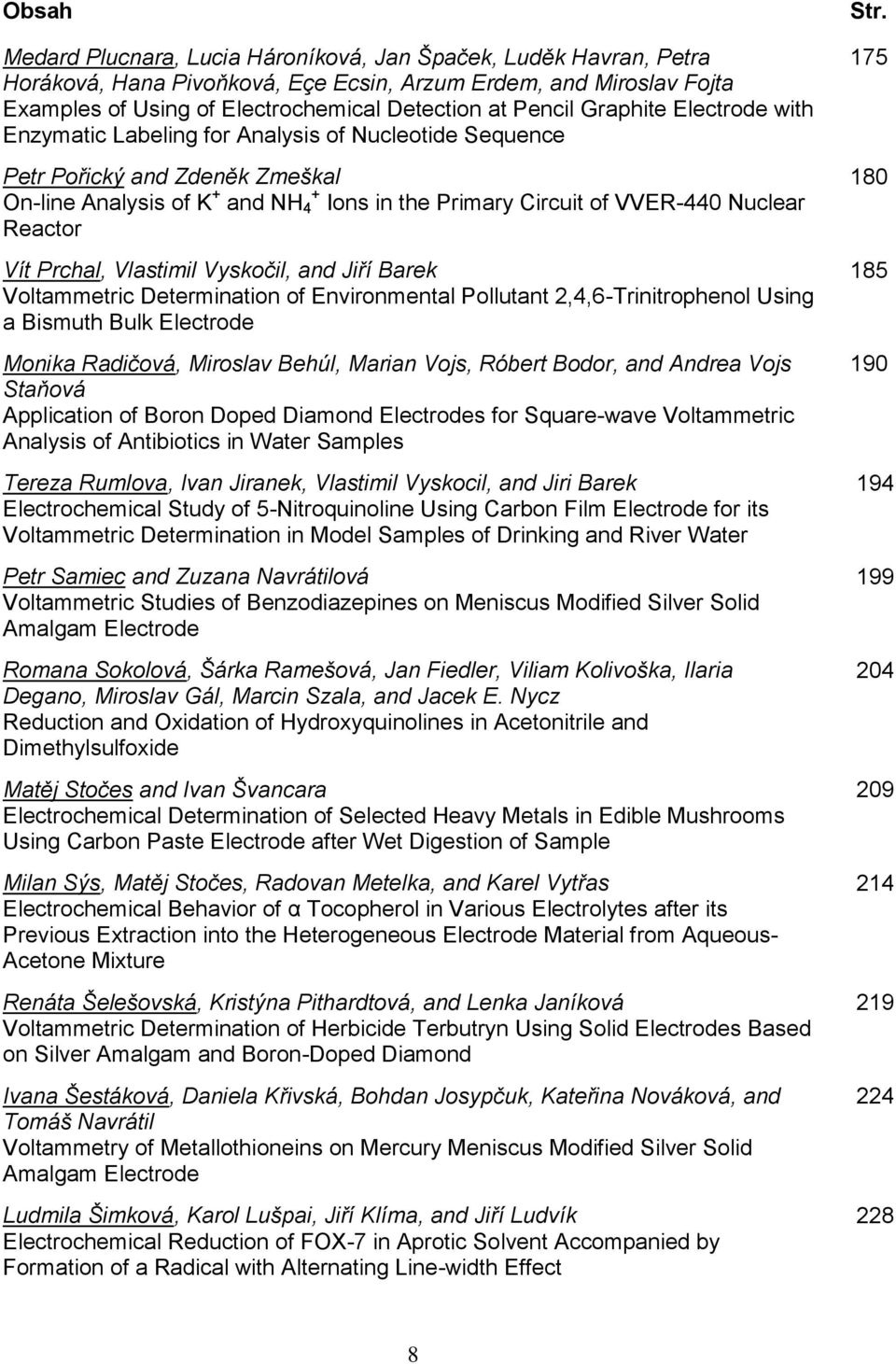 Reactor Vít Prchal, Vlastimil Vyskočil, and Jiří Barek Voltammetric Determination of Environmental Pollutant 2,4,6-Trinitrophenol Using a Bismuth Bulk Electrode Monika Radičová, Miroslav Behúl,