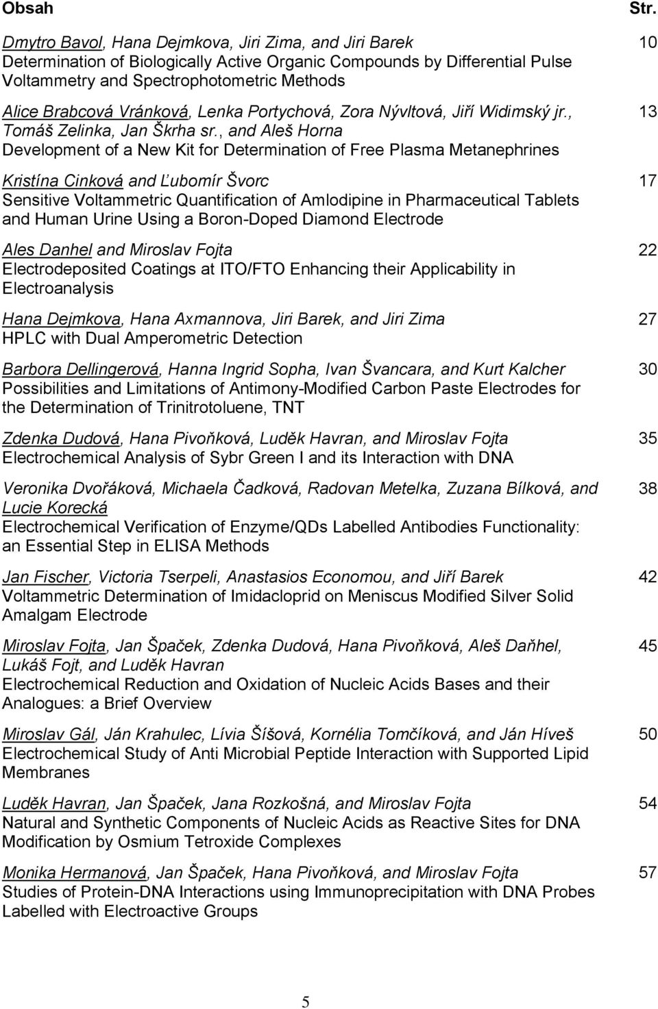 , and Aleš Horna Development of a New Kit for Determination of Free Plasma Metanephrines Kristína Cinková and Ľubomír Švorc Sensitive Voltammetric Quantification of Amlodipine in Pharmaceutical