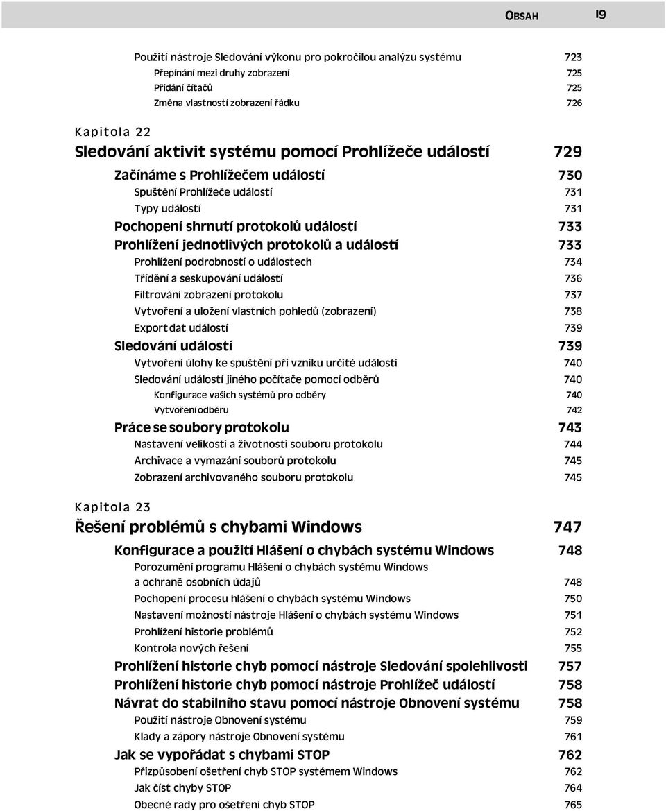 protokolů a událostí Prohlížení podrobností o událostech 733 734 Třídění a seskupování událostí 736 Filtrování zobrazení protokolu 737 Vytvoření a uložení vlastních pohledů (zobrazení) 738 Export dat