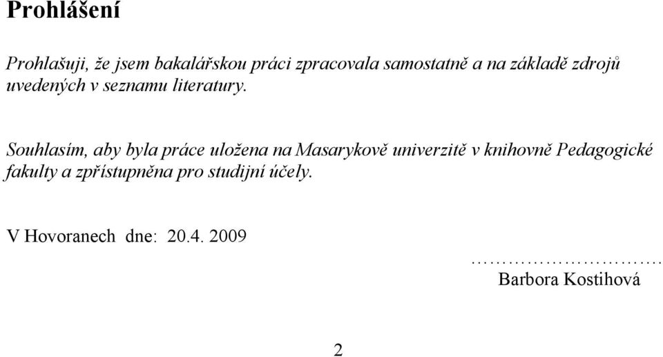 Souhlasím, aby byla práce uložena na Masarykově univerzitě v knihovně