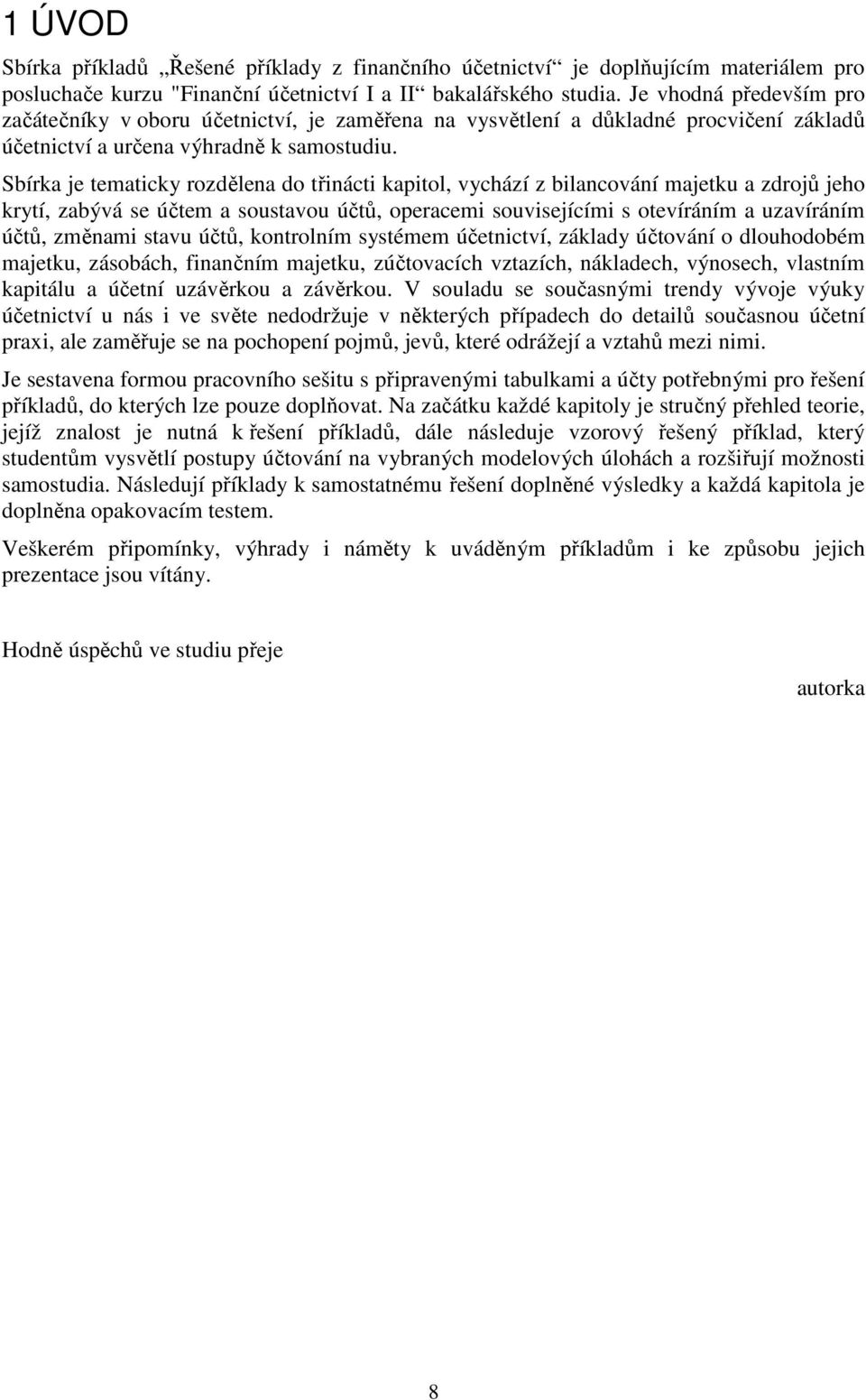 Sbírka je tematicky rozdělena do třinácti kapitol, vychází z bilancování majetku a zdrojů jeho krytí, zabývá se účtem a soustavou účtů, operacemi souvisejícími s otevíráním a uzavíráním účtů, změnami