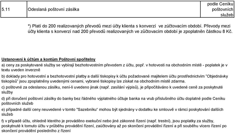 Ustanovení k účtům a kontům Poštovní spořitelny a) ceny za poskytované služby se vybírají bezhotovostním převodem z účtu, popř.