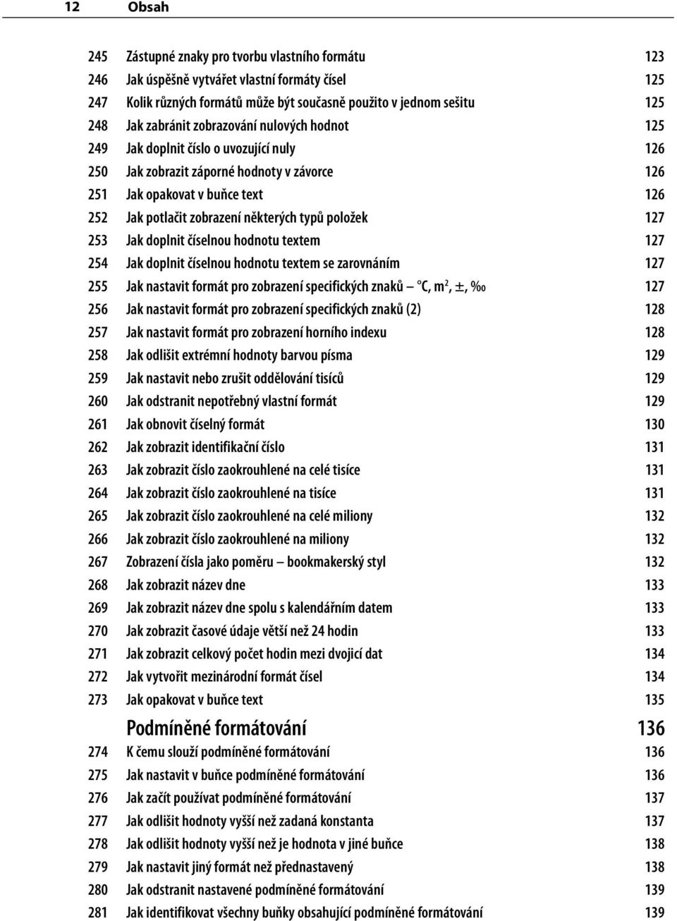 některých typů položek 127 253 Jak doplnit číselnou hodnotu textem 127 254 Jak doplnit číselnou hodnotu textem se zarovnáním 127 255 Jak nastavit formát pro zobrazení specifických znaků C, m 2, ±,