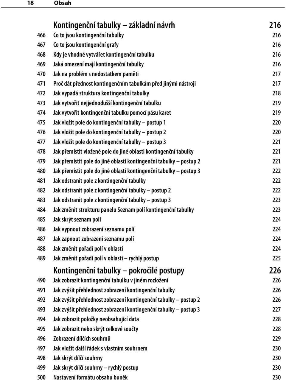 Jak vytvořit nejjednodušší kontingenční tabulku 219 474 Jak vytvořit kontingenční tabulku pomocí pásu karet 219 475 Jak vložit pole do kontingenční tabulky postup 1 220 476 Jak vložit pole do