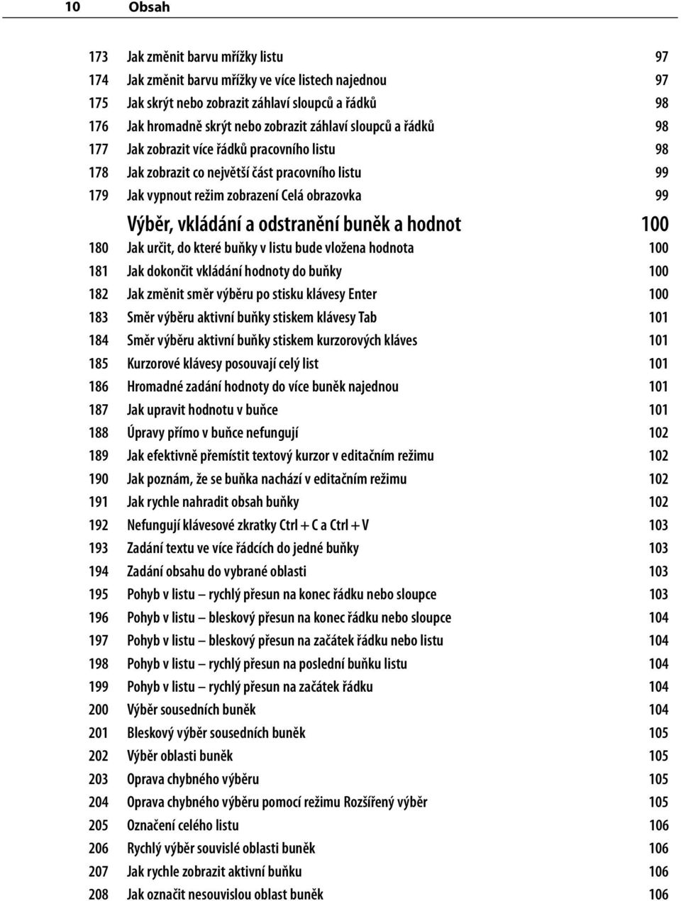 odstranění buněk a hodnot 100 180 Jak určit, do které buňky v listu bude vložena hodnota 100 181 Jak dokončit vkládání hodnoty do buňky 100 182 Jak změnit směr výběru po stisku klávesy Enter 100 183