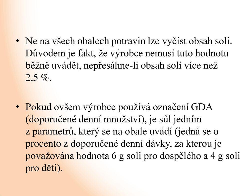 %. Pokud ovšem výrobce používá označení GDA (doporučené denní množství), je sůl jedním z parametrů,