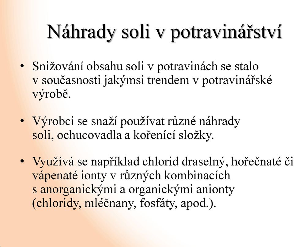 Výrobci se snaží používat různé náhrady soli, ochucovadla a kořenící složky.