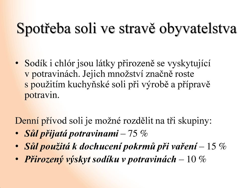 Jejich množství značně roste s použitím kuchyňské soli při výrobě a přípravě potravin.